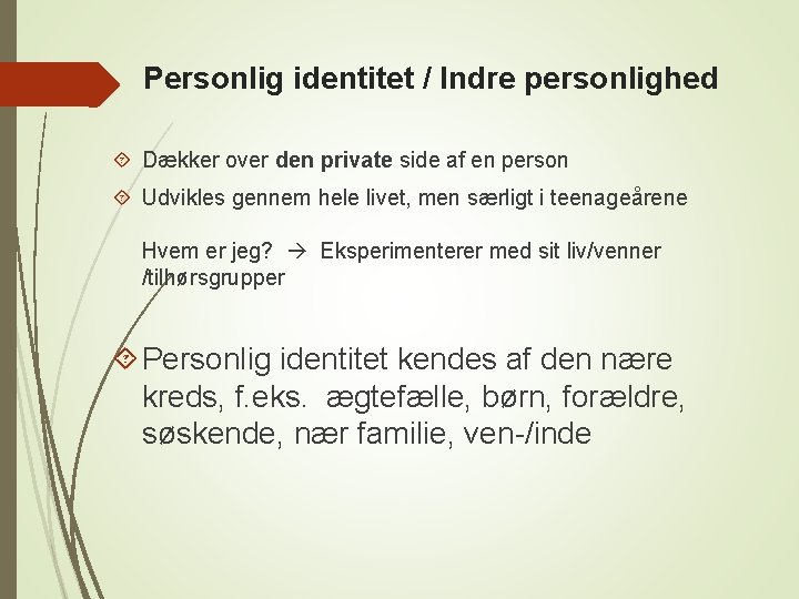 Personlig identitet / Indre personlighed Dækker over den private side af en person Udvikles