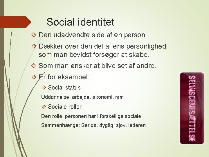 Social identitet Den udadvendte side af en person. Dækker over den del af ens