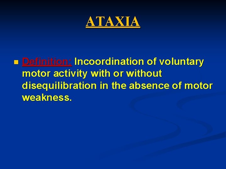 ATAXIA n Definition: Incoordination of voluntary motor activity with or without disequilibration in the