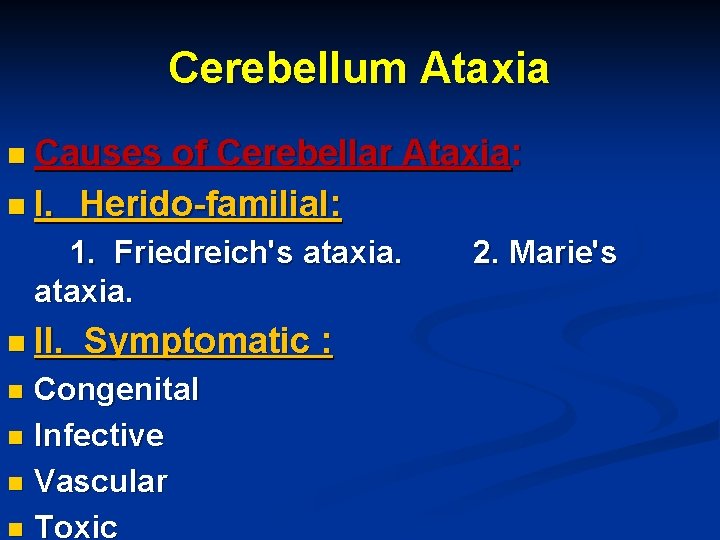 Cerebellum Ataxia n Causes of Cerebellar Ataxia: n I. Herido-familial: 1. Friedreich's ataxia. n