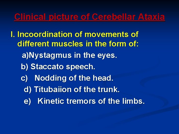 Clinical picture of Cerebellar Ataxia I. Incoordination of movements of different muscles in the