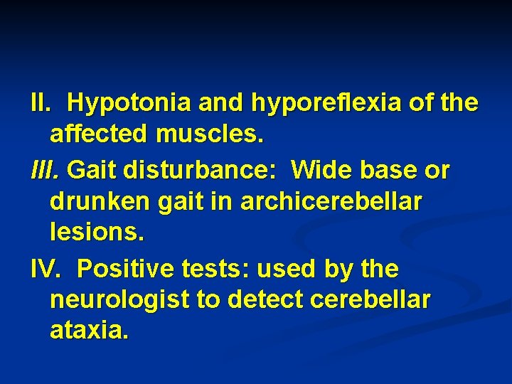 II. Hypotonia and hyporeflexia of the affected muscles. III. Gait disturbance: Wide base or