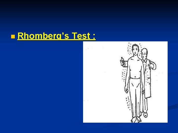 n Rhomberg’s Test : 