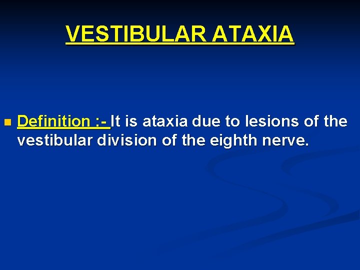 VESTIBULAR ATAXIA n Definition : - It is ataxia due to lesions of the