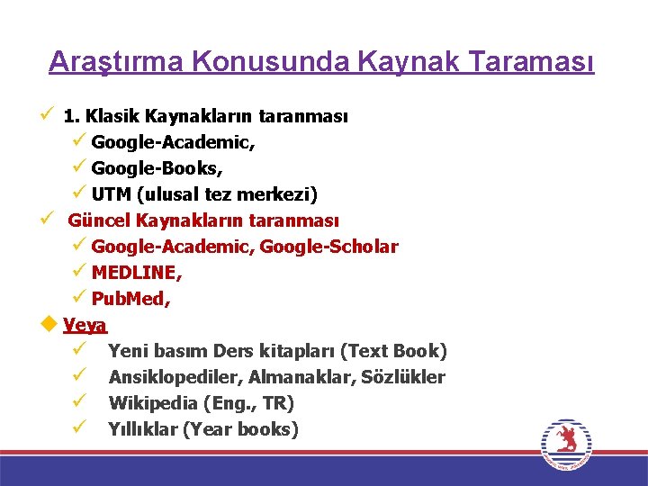 Araştırma Konusunda Kaynak Taraması ü 1. Klasik Kaynakların taranması ü Google-Academic, ü Google-Books, ü