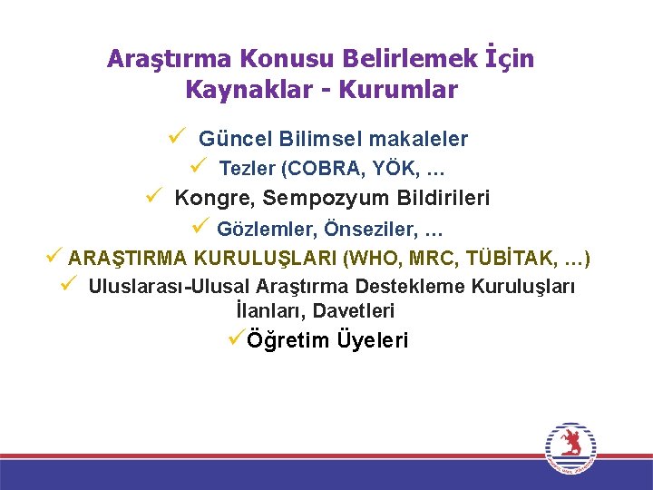 Araştırma Konusu Belirlemek İçin Kaynaklar - Kurumlar ü Güncel Bilimsel makaleler ü Tezler (COBRA,