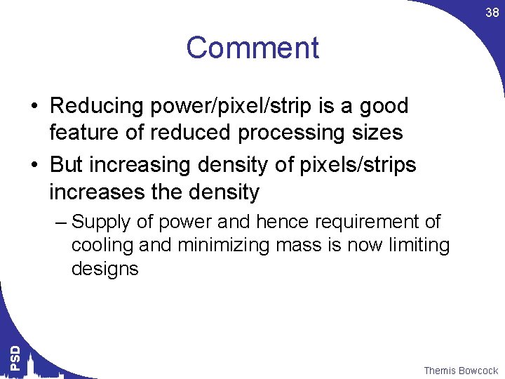 38 Comment • Reducing power/pixel/strip is a good feature of reduced processing sizes •