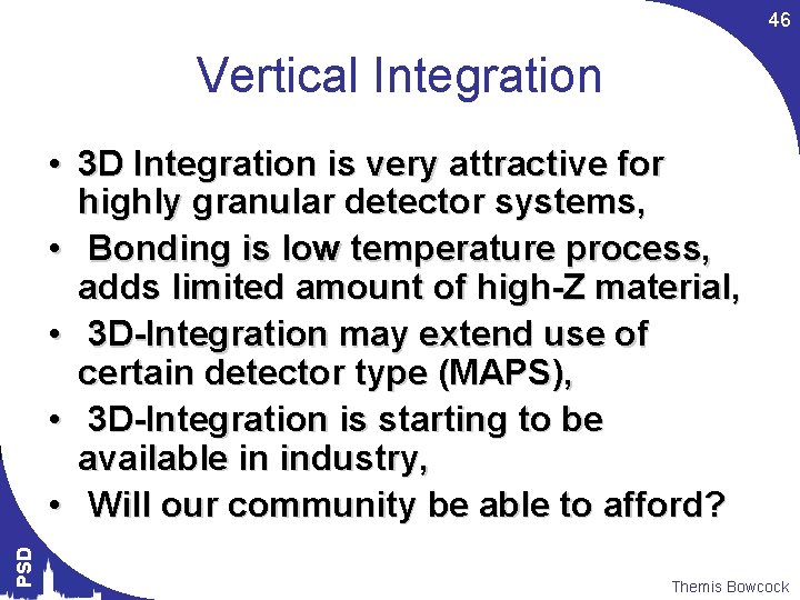 46 Vertical Integration PSD • 3 D Integration is very attractive for highly granular