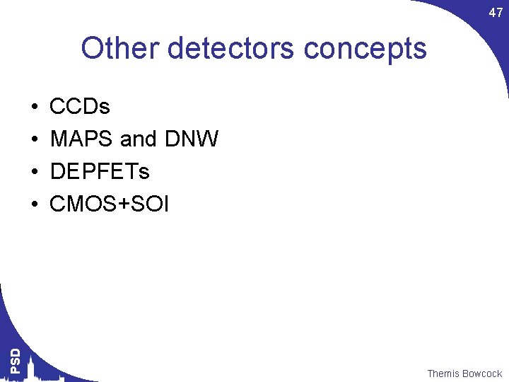 47 Other detectors concepts PSD • • CCDs MAPS and DNW DEPFETs CMOS+SOI Themis