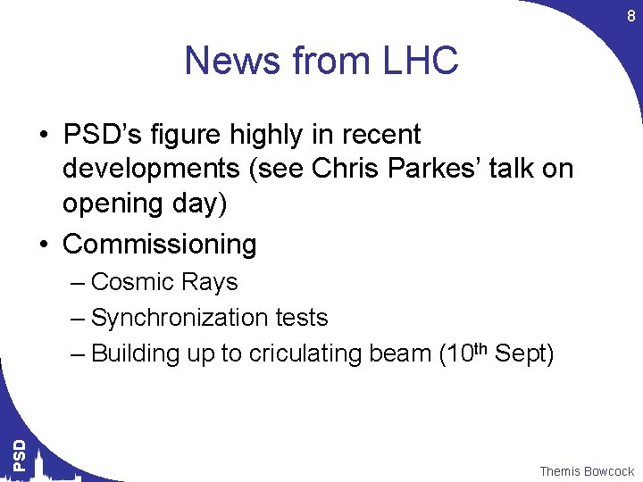 8 News from LHC • PSD’s figure highly in recent developments (see Chris Parkes’