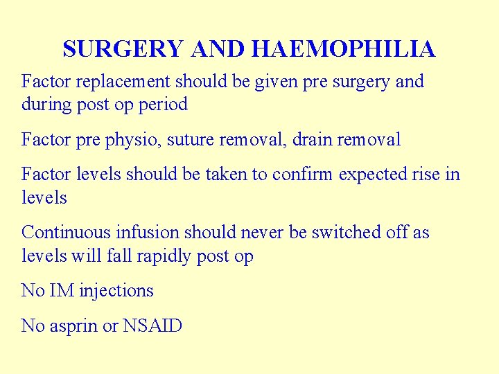 SURGERY AND HAEMOPHILIA Factor replacement should be given pre surgery and during post op