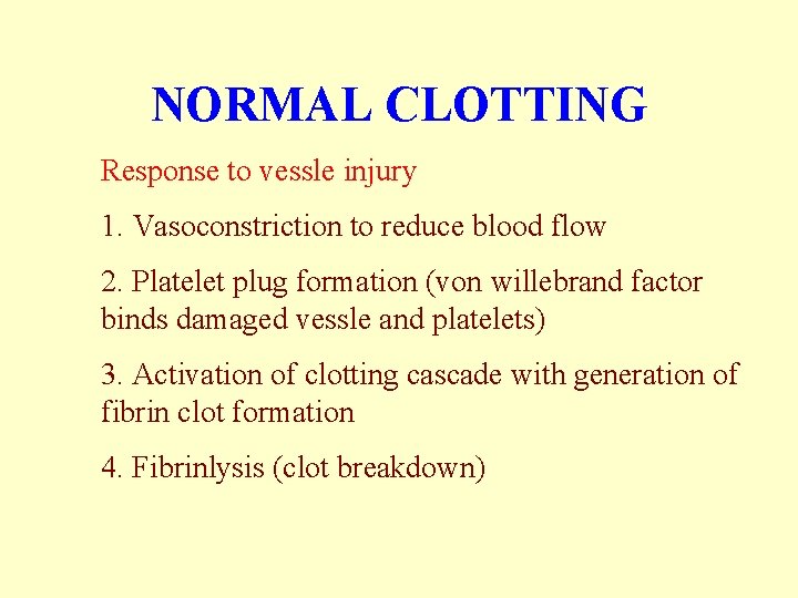NORMAL CLOTTING Response to vessle injury 1. Vasoconstriction to reduce blood flow 2. Platelet