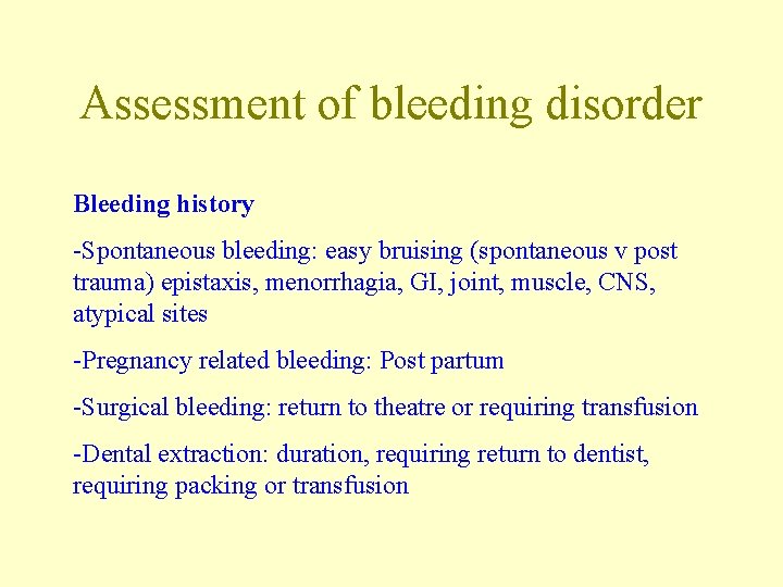 Assessment of bleeding disorder Bleeding history -Spontaneous bleeding: easy bruising (spontaneous v post trauma)