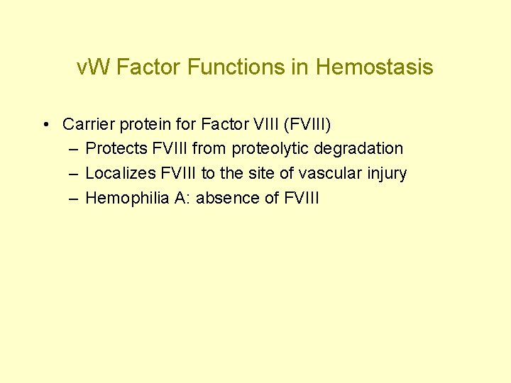 v. W Factor Functions in Hemostasis • Carrier protein for Factor VIII (FVIII) –