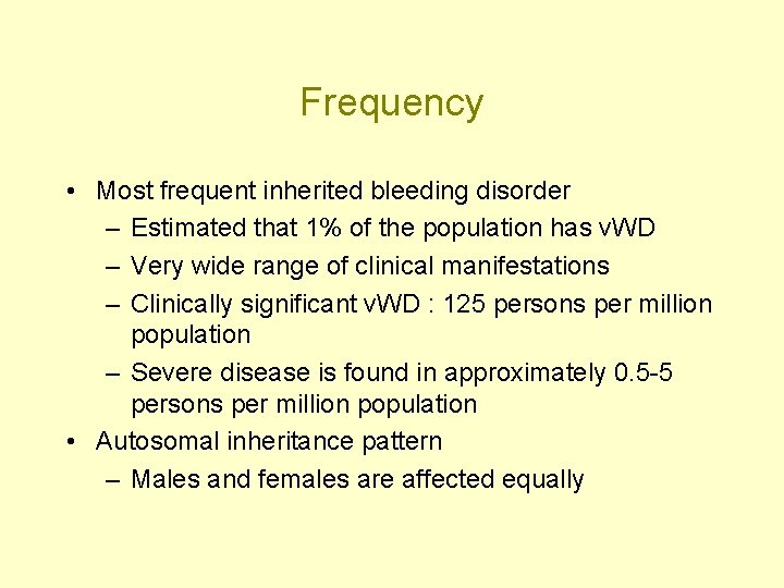 Frequency • Most frequent inherited bleeding disorder – Estimated that 1% of the population