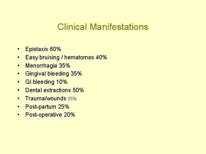 Clinical Manifestations • • • Epistaxis 60% Easy bruising / hematomas 40% Menorrhagia 35%