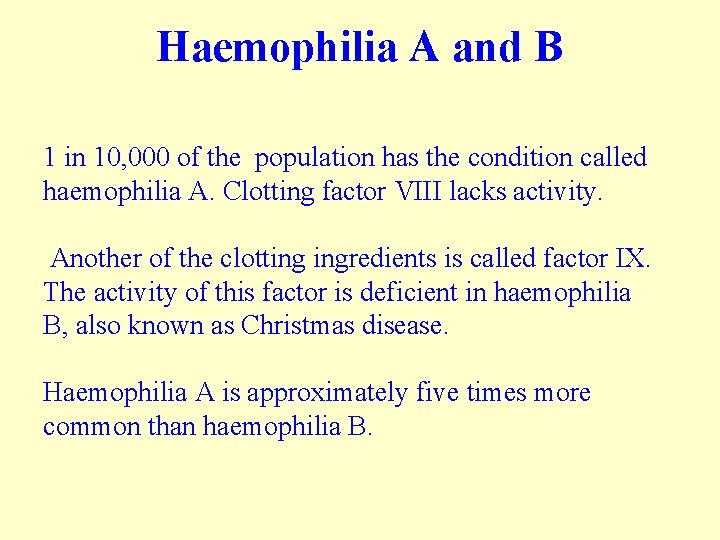 Haemophilia A and B 1 in 10, 000 of the population has the condition