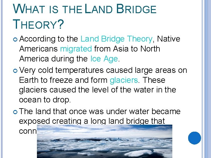WHAT IS THE LAND BRIDGE THEORY? According to the Land Bridge Theory, Native Americans