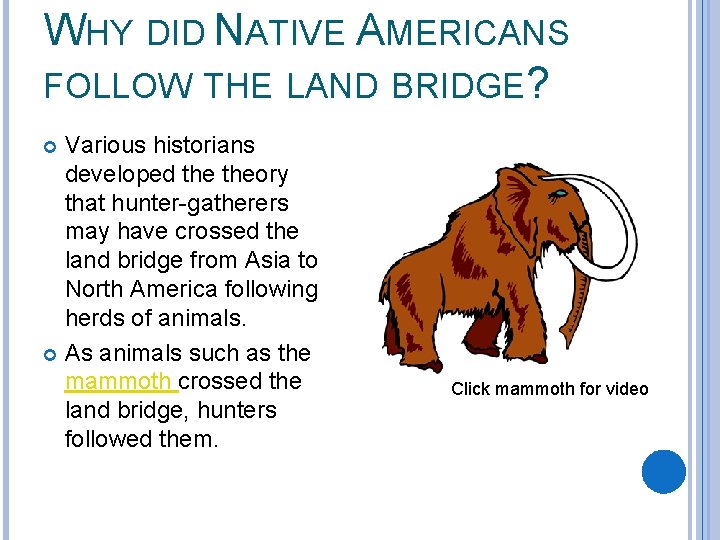 WHY DID NATIVE AMERICANS FOLLOW THE LAND BRIDGE? Various historians developed theory that hunter-gatherers