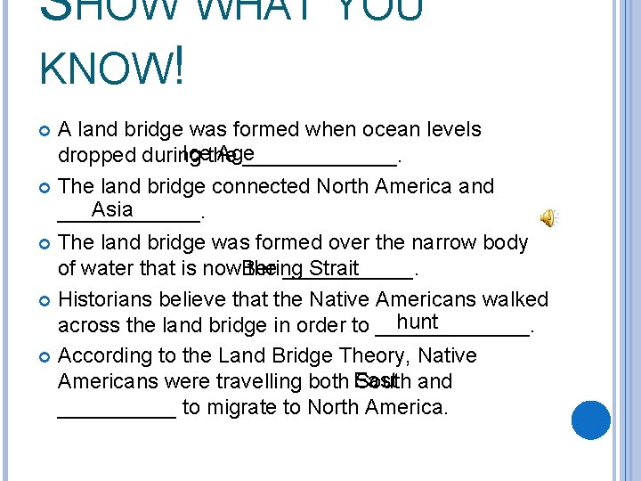 SHOW WHAT YOU KNOW! A land bridge was formed when ocean levels Icethe Age