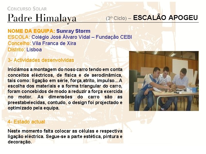 (3º Ciclo) – NOME DA EQUIPA: Sunray Storm ESCOLA: Colégio José Álvaro Vidal –