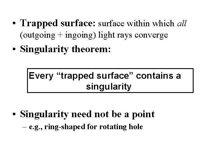  • Trapped surface: surface within which all (outgoing + ingoing) light rays converge