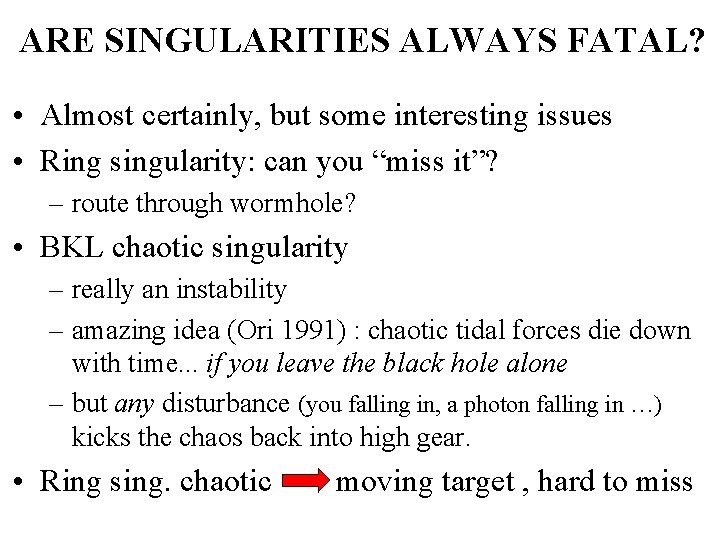 ARE SINGULARITIES ALWAYS FATAL? • Almost certainly, but some interesting issues • Ring singularity: