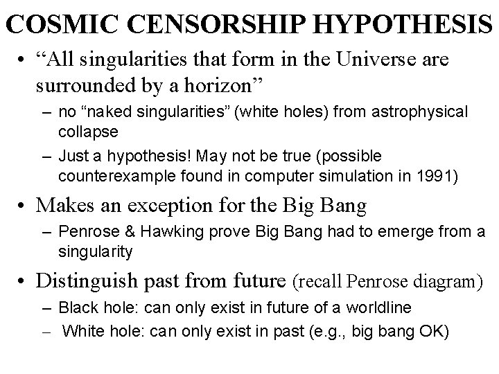 COSMIC CENSORSHIP HYPOTHESIS • “All singularities that form in the Universe are surrounded by