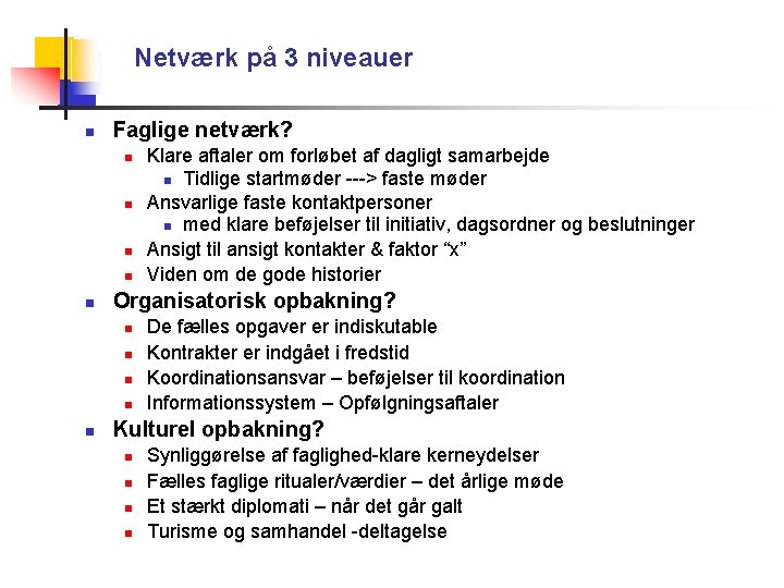 Netværk på 3 niveauer Faglige netværk? Organisatorisk opbakning? Klare aftaler om forløbet af dagligt