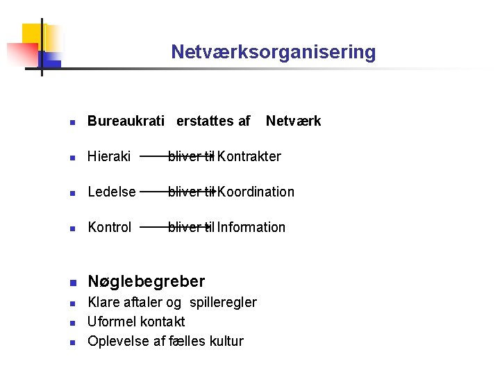 Netværksorganisering Bureaukrati erstattes af Hieraki bliver til Kontrakter Ledelse bliver til Koordination Kontrol bliver