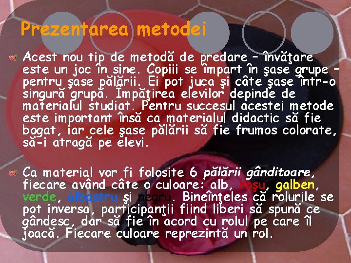 Prezentarea metodei Acest nou tip de metodă de predare – învăţare este un joc