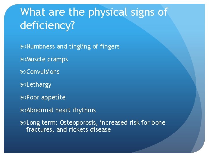 What are the physical signs of deficiency? Numbness and tingling of fingers Muscle cramps