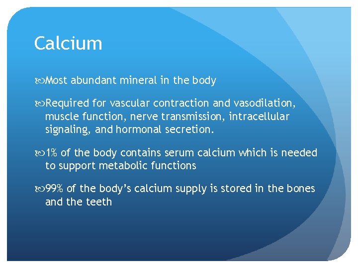 Calcium Most abundant mineral in the body Required for vascular contraction and vasodilation, muscle