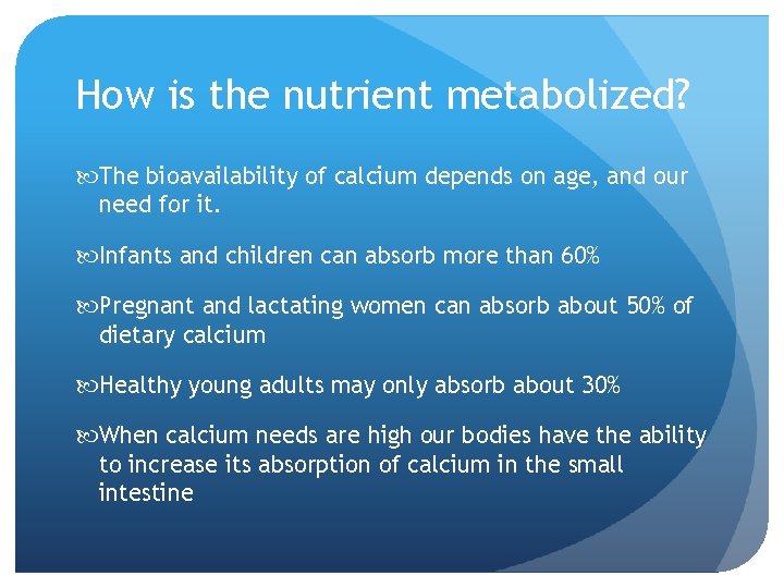 How is the nutrient metabolized? The bioavailability of calcium depends on age, and our