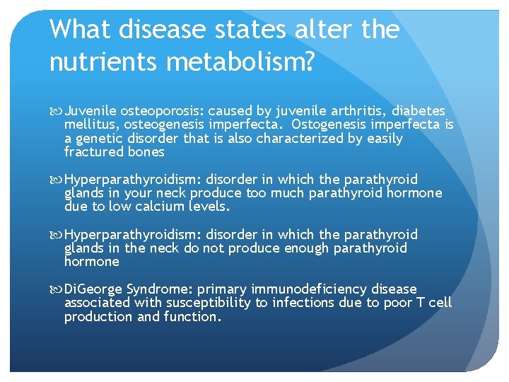 What disease states alter the nutrients metabolism? Juvenile osteoporosis: caused by juvenile arthritis, diabetes