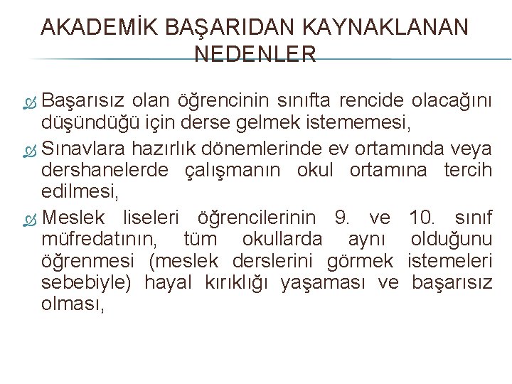 AKADEMİK BAŞARIDAN KAYNAKLANAN NEDENLER Başarısız olan öğrencinin sınıfta rencide olacağını düşündüğü için derse gelmek