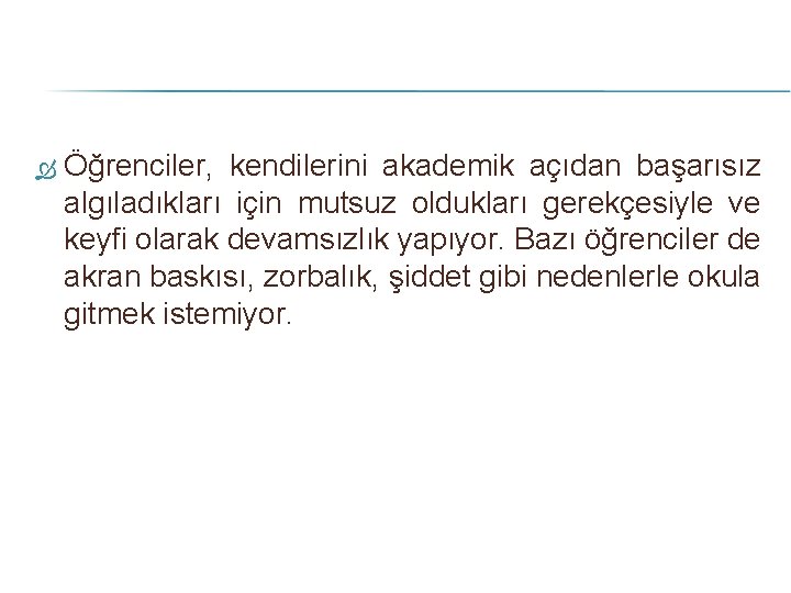  Öğrenciler, kendilerini akademik açıdan başarısız algıladıkları için mutsuz oldukları gerekçesiyle ve keyfi olarak