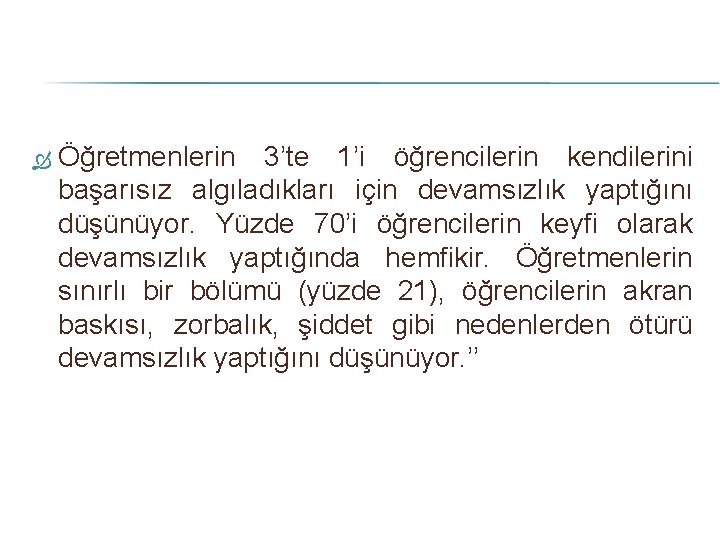  Öğretmenlerin 3’te 1’i öğrencilerin kendilerini başarısız algıladıkları için devamsızlık yaptığını düşünüyor. Yüzde 70’i