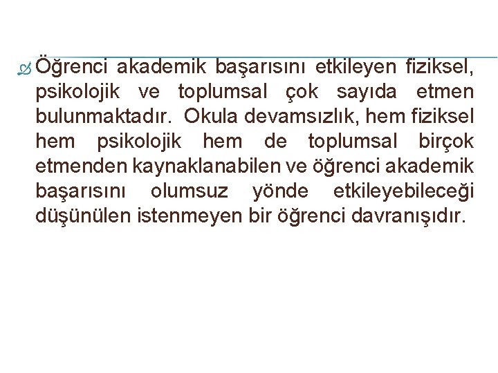  Öğrenci akademik başarısını etkileyen fiziksel, psikolojik ve toplumsal çok sayıda etmen bulunmaktadır. Okula