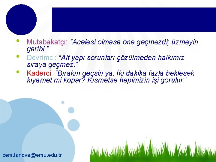  • • • Mutabakatçı: “Acelesi olmasa öne geçmezdi; üzmeyin garibi. ” Devrimci: “Alt