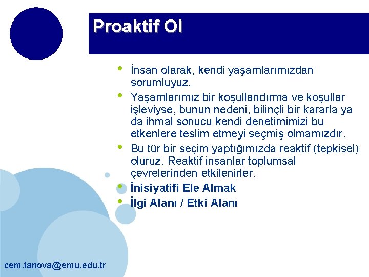 Proaktif Ol • • • cem. tanova@emu. edu. tr İnsan olarak, kendi yaşamlarımızdan sorumluyuz.