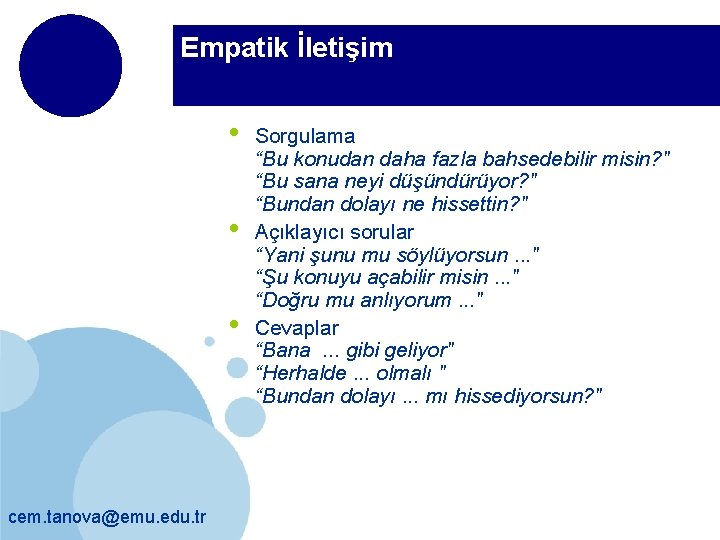 Empatik İletişim • • • cem. tanova@emu. edu. tr Sorgulama “Bu konudan daha fazla