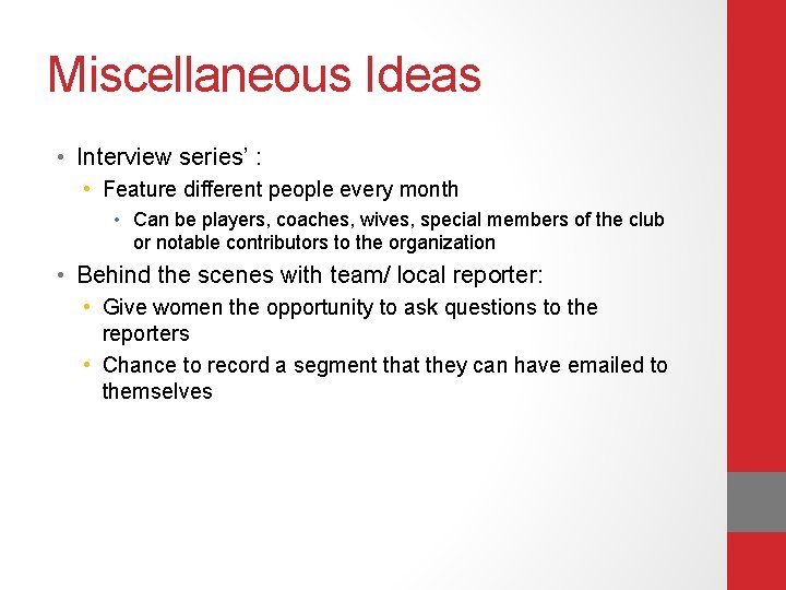 Miscellaneous Ideas • Interview series’ : • Feature different people every month • Can