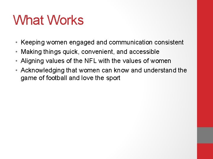 What Works • • Keeping women engaged and communication consistent Making things quick, convenient,