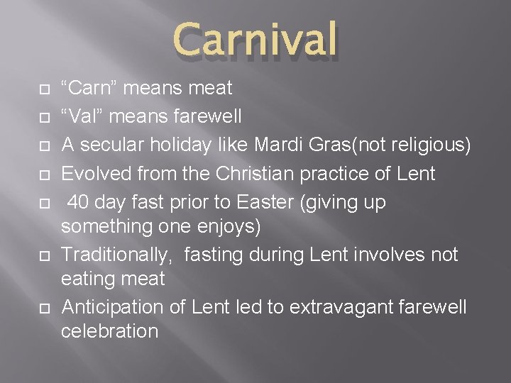 Carnival “Carn” means meat “Val” means farewell A secular holiday like Mardi Gras(not religious)