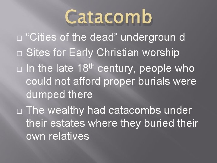 Catacomb “Cities of the dead” undergroun d Sites for Early Christian worship In the