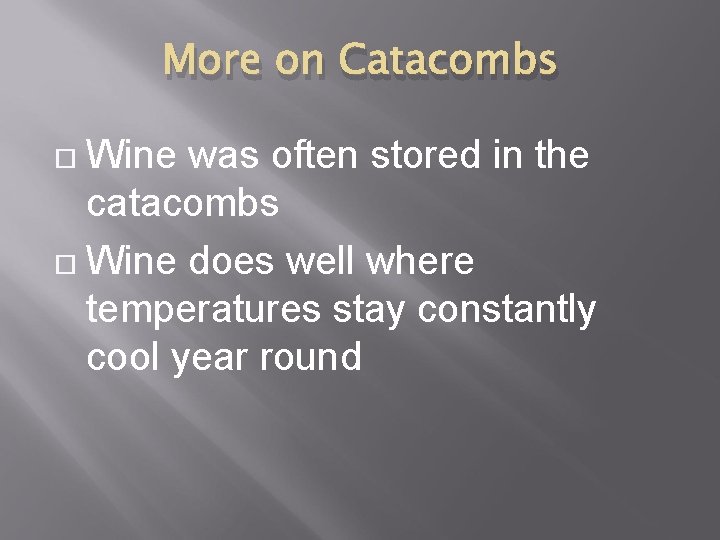 More on Catacombs Wine was often stored in the catacombs Wine does well where