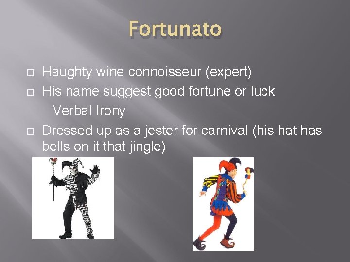 Fortunato Haughty wine connoisseur (expert) His name suggest good fortune or luck Verbal Irony