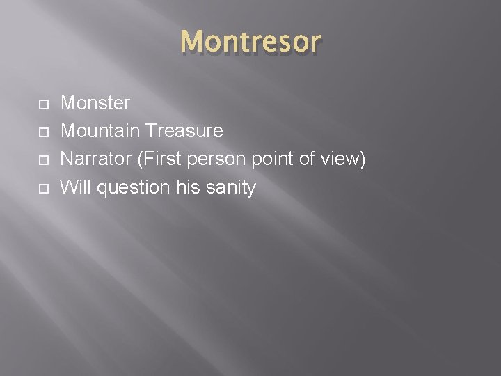 Montresor Monster Mountain Treasure Narrator (First person point of view) Will question his sanity