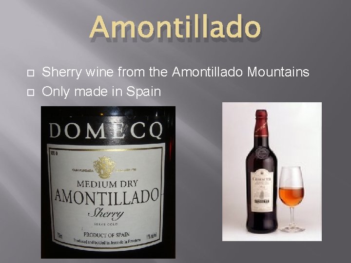 Amontillado Sherry wine from the Amontillado Mountains Only made in Spain 